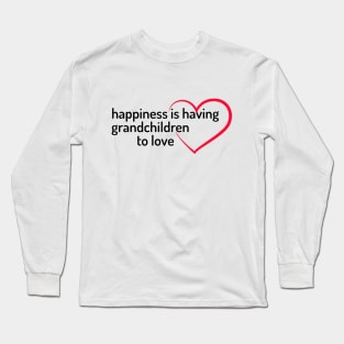 happiness is having grandchildren to love Long Sleeve T-Shirt